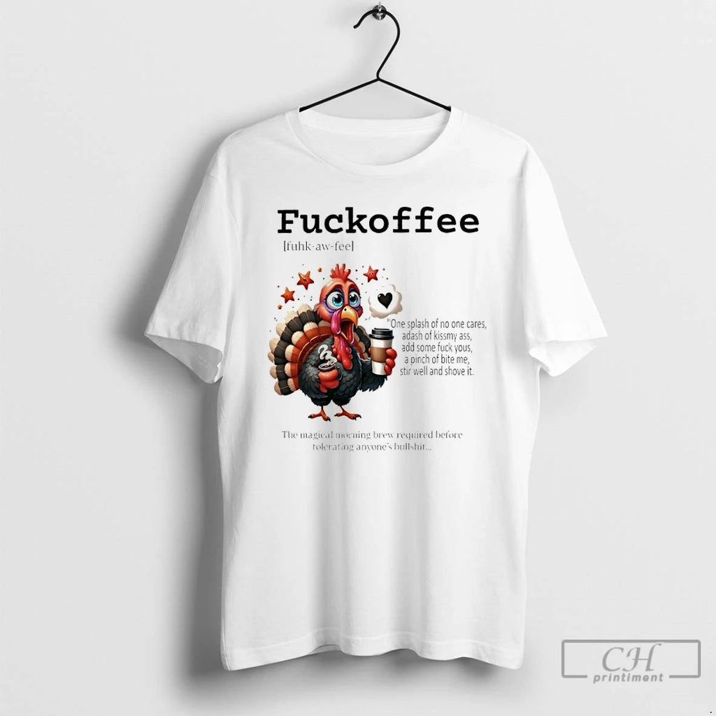 Classic Turkey Fuckoffee The Magical Morning Brew Required Before Tolerating Anyones Bullshit T Shirts