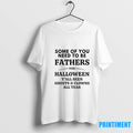 Some Of You Need To Be Fathers For Halloween Yall Been Ghosts And Clowns All
