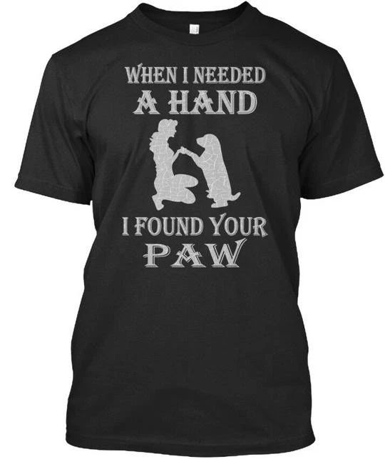 Dog Lovers Typographic For Women When I Needed A Hand T-Shirt Made in USA S-5XL