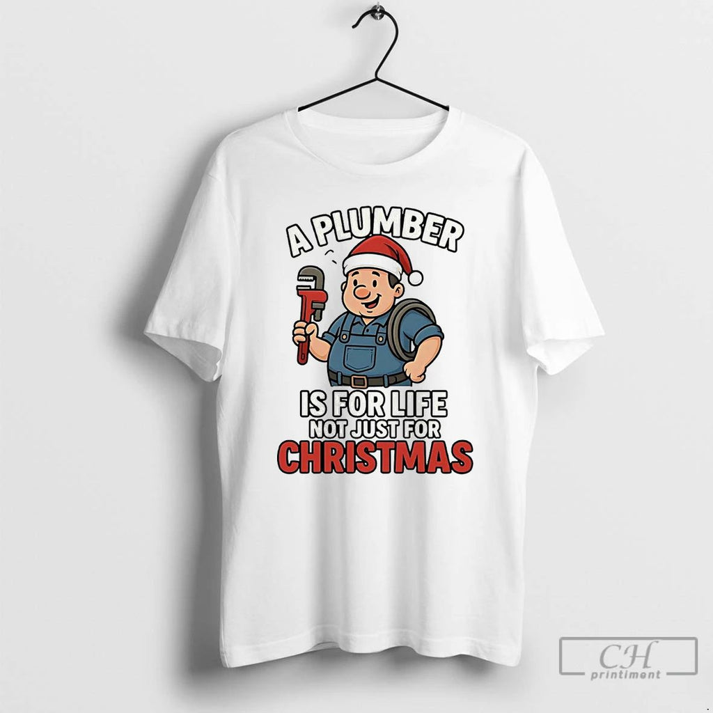 Premium A Plumber Is For Life Not Just For Christmas T Shirts