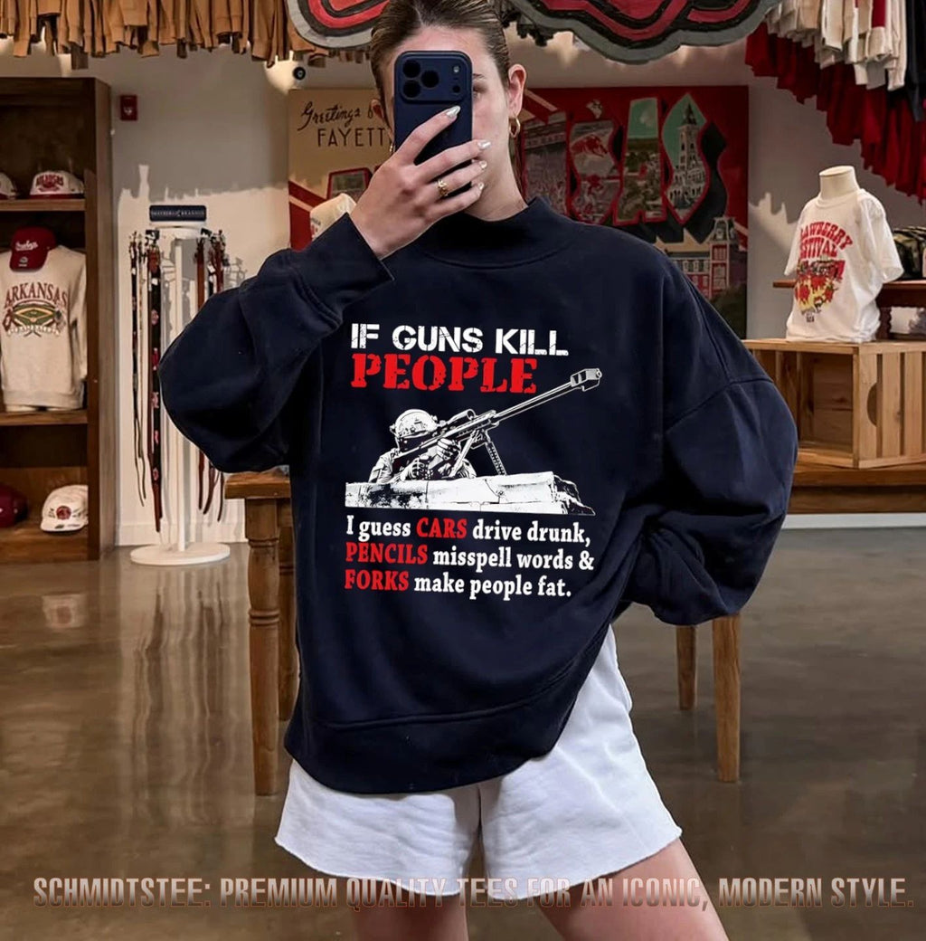 If guns kill people I guess cars drive drunk pencils misspell words & forks make people fat shirt