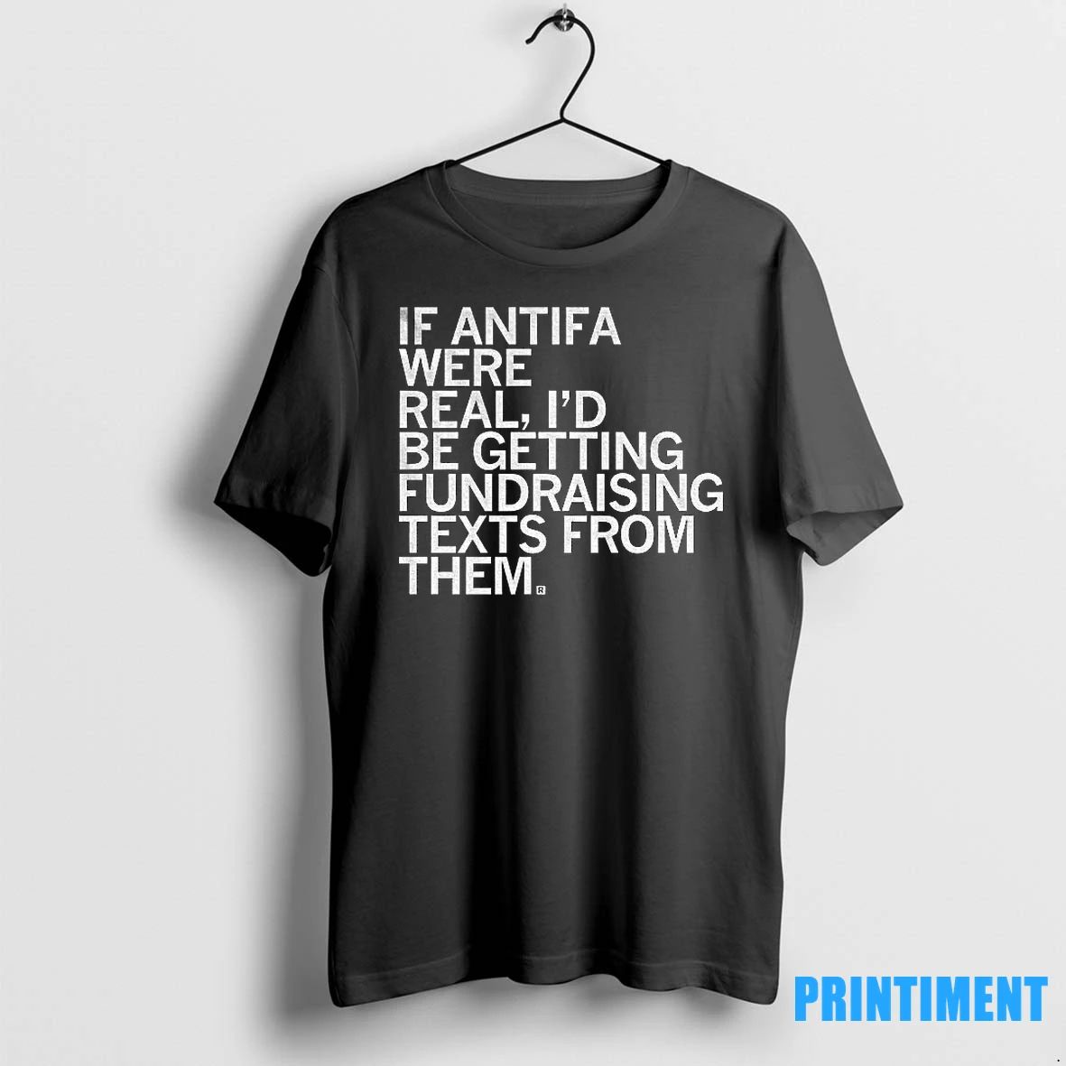 If Antifa Were Real Id Be Getting Fundraising Text From Them Tshirts Sweater