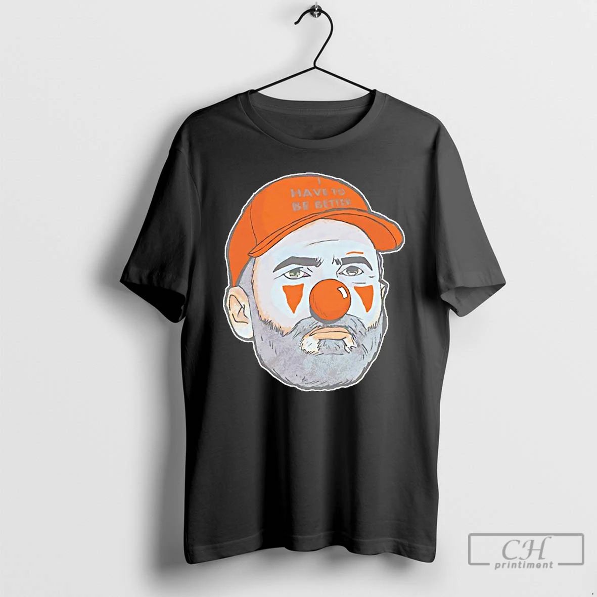 Classic Kevin Stefanski Clown Cleveland Browns Have To Be Better T Shirts