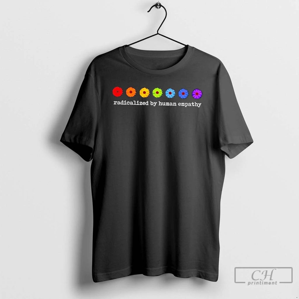 Classic Radicalized By Human Empathy Flower Colors T Shirts