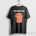 Classic Stop Looking At Me Face T Shirts