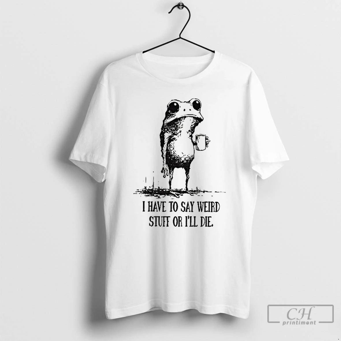 Classic Funny Frog Meme I Have To Say Weird Stuff Or Ill Die T Shirts