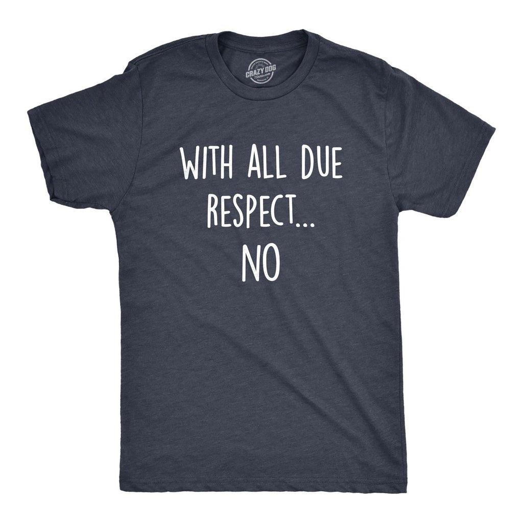 Mens With All Due Respect No T Shirt Funny Insult Sarcastic Hilarious Saying