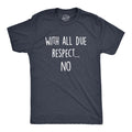 Mens With All Due Respect No T Shirt Funny Insult Sarcastic Hilarious Saying