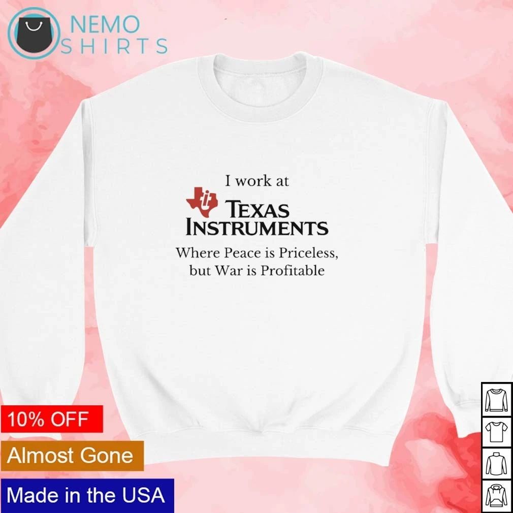Texas Instruments Where Peace Is Priceless but War Is Profitable shirt