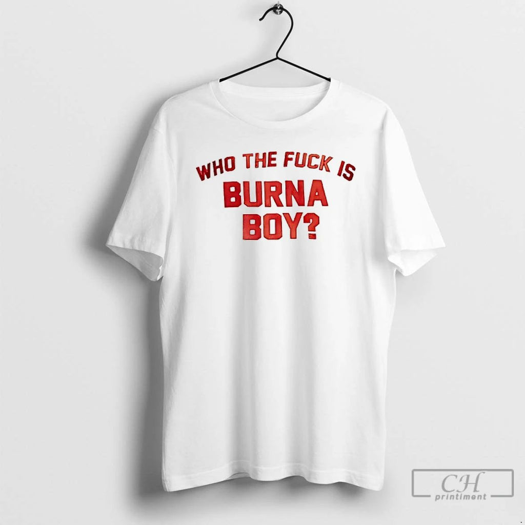 Classic Who The Fck Is Burna Boy T Shirts