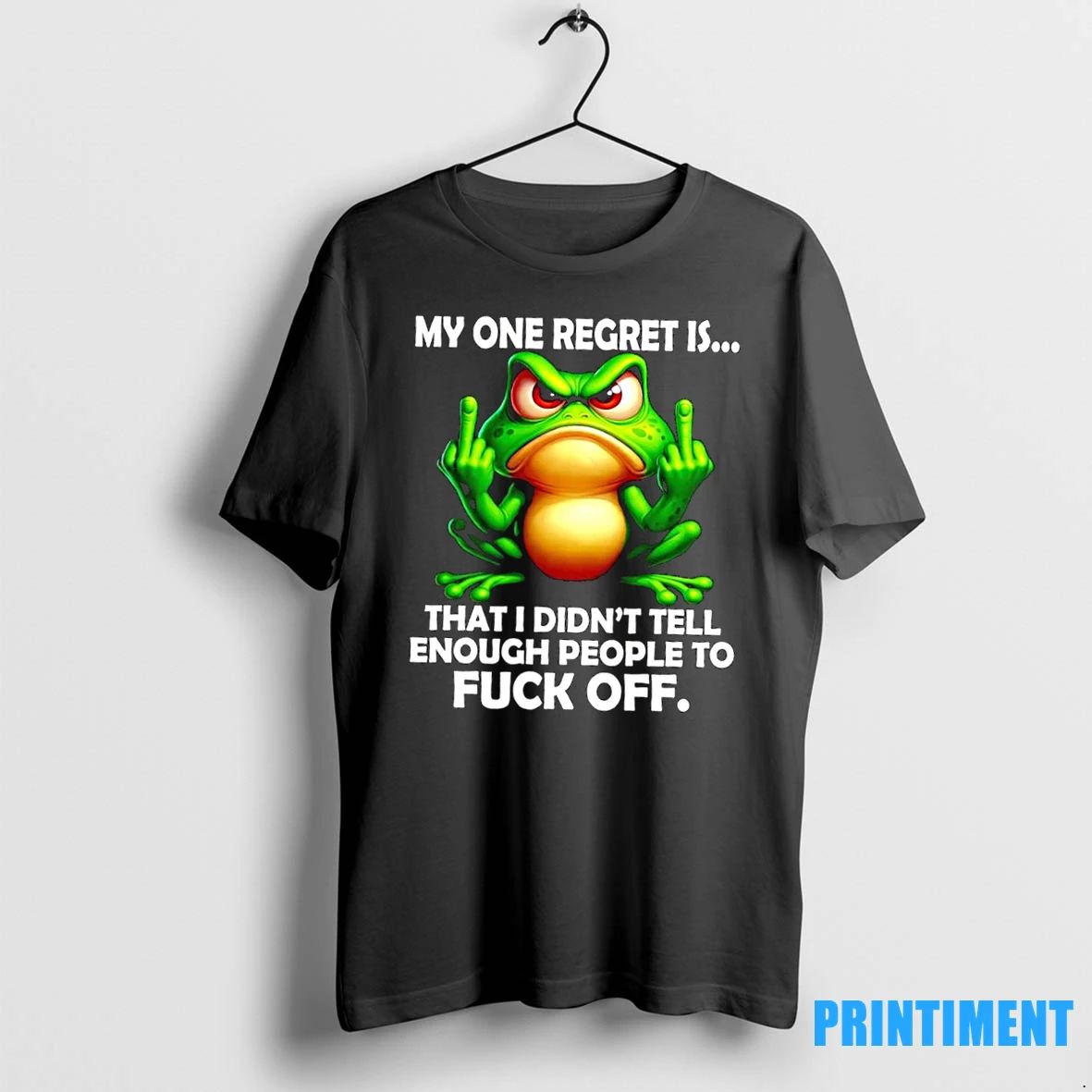 Frog My One Regret Is That I Didnt Tell Enough People To Fuck Off Tshirts