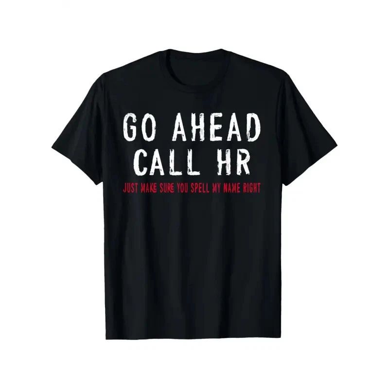 Funny Sarcastic HR Office Humor T-Shirt - Go Ahead Call HR Coworker, 100% Cotton