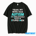 Yeah My Wife Has Autism An Unbelievable Taste In Stupid Tshirts Sweater