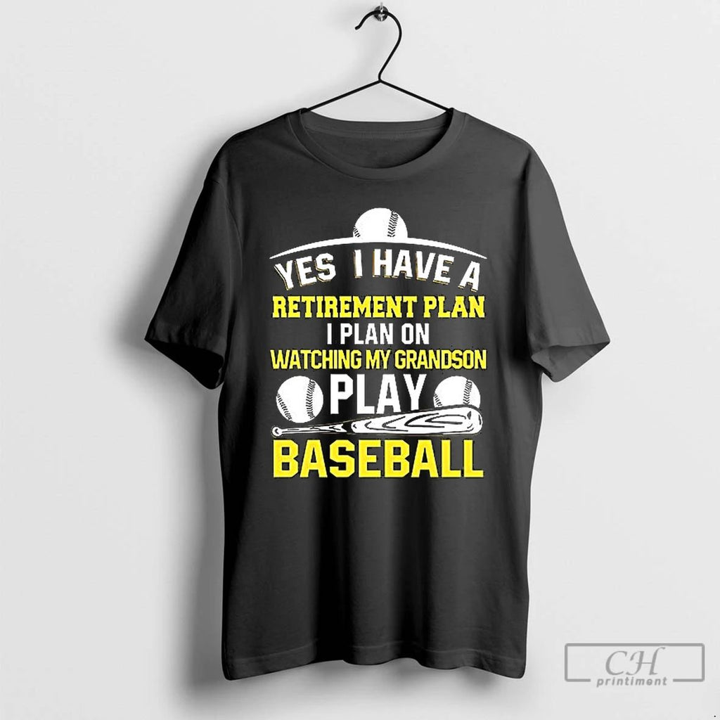 Classic Yes I Have A Retirement Plan I Plan On Watching My Grandson Play Baseball