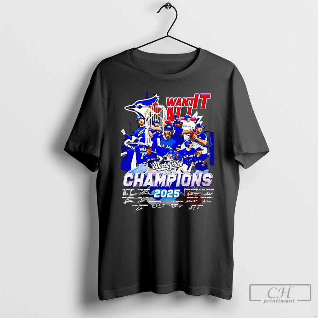 Classic Toronto Blue Jays Want It All 2025 World Series Champions T Shirts