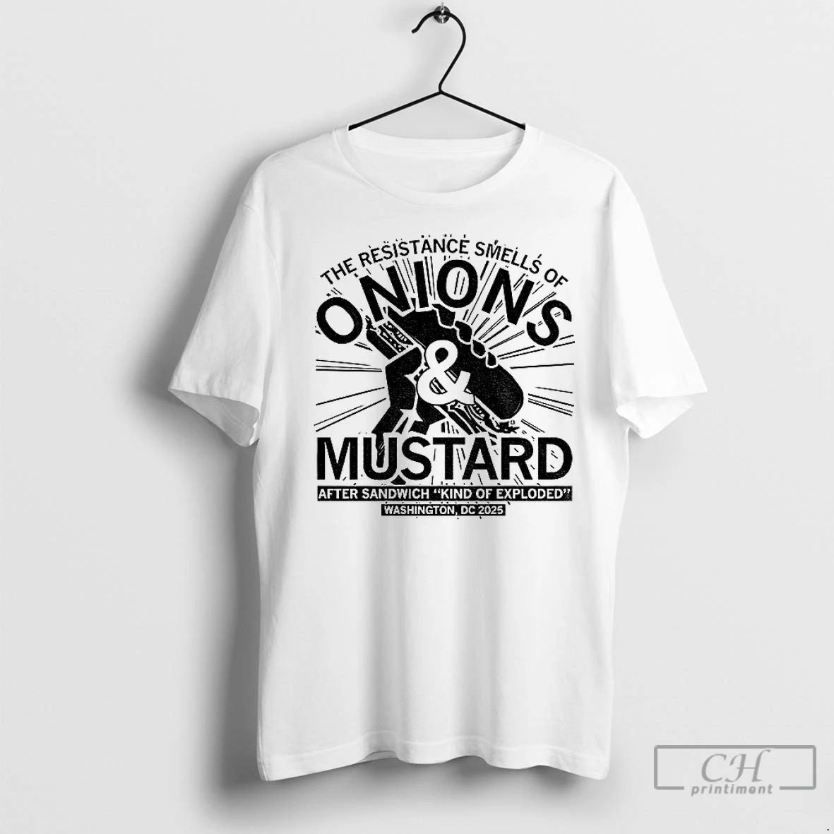Premium The Resistance Smells Of Onions And Mustard After Sandwich Kind Of Exploded Washington Dc