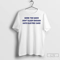 Classic Work Too Much Dont Sleep Enough Hate Electric Cars T Shirts