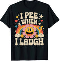I Pee When I Laugh Funny Joke Humour T Shirt