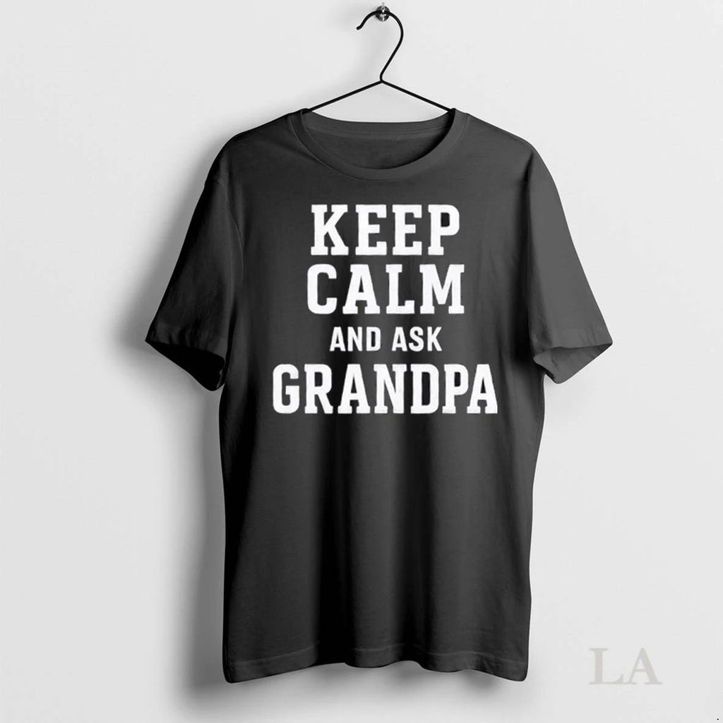 Original Keep Calm And Ask Grandpa