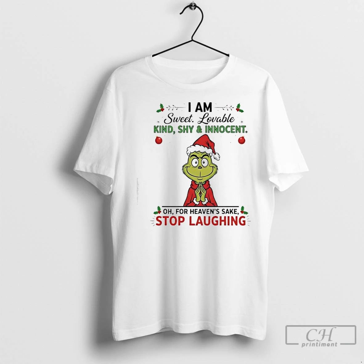Premium Grinch Xmas I Am Sweet Lovable Kind Shy Innocent Oh For Heavens Sake Stop
