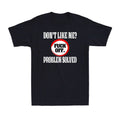 Don't Like Me? F*ck Off Problem Solved Funny Rude Sarcastic Saying Men's T-Shirt