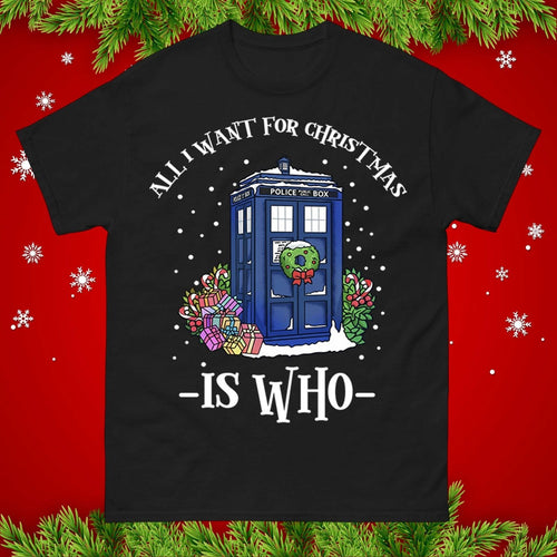 All I Want for Christmas Is Who T-Shirt, Funny Sci-Fi Christmas Tee, Geeky Top