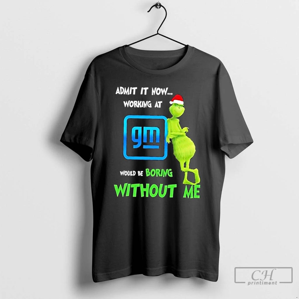 Classic Grinch Admit It Now Working At General Motors Would Be Boring Without Me Merry