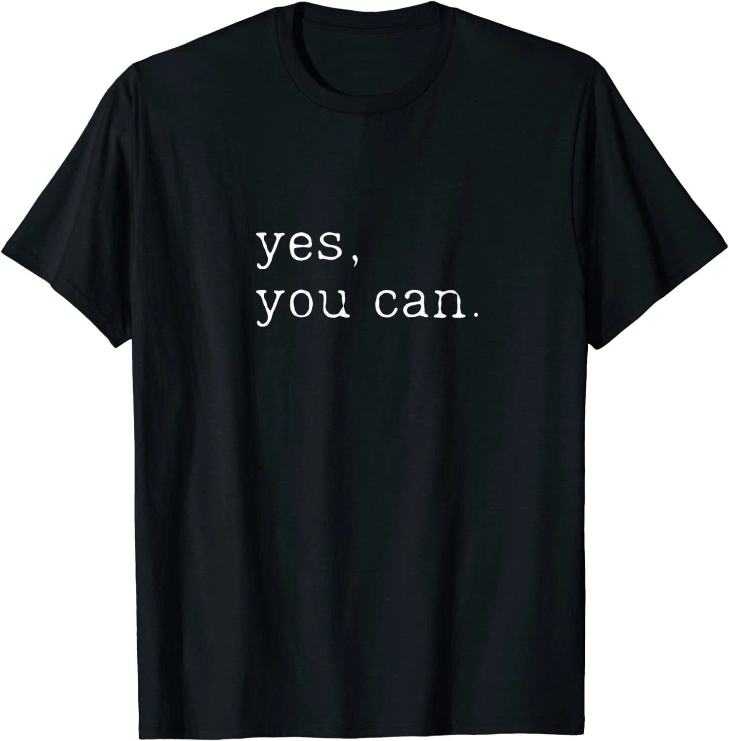 Yes You Can Motivational Quote T-Shirt Funny Saying Men Tee Gift