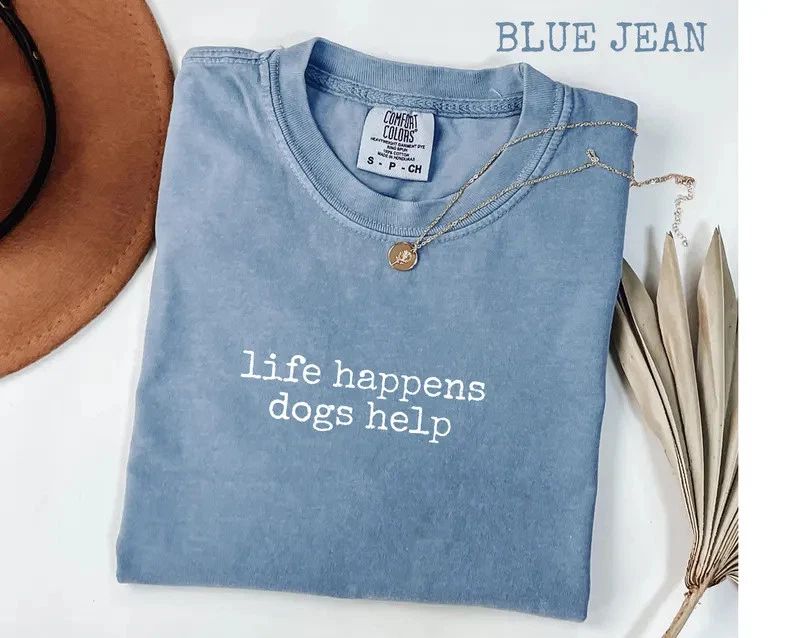 Comfort Tee "Life Happens Dogs Help" Dog Lover Pet Owner Gift