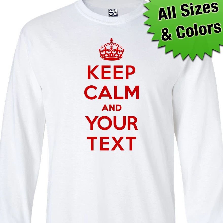 Custom Keep Calm LONG SLEEVE Shirt | Personalized Carry On and Meme Make It