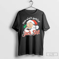 Classic You Aint Gettin Jack Shit Santa Merry Christmas T Shirts