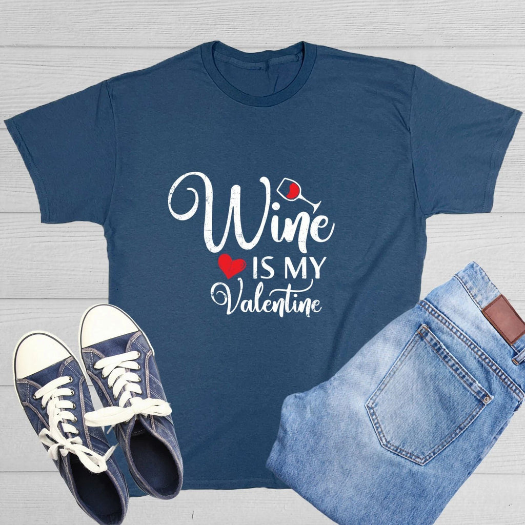 Wine Is My Valentine Sarcastic Humor Graphic Tee Gift Men Novelty Funny T Shirt