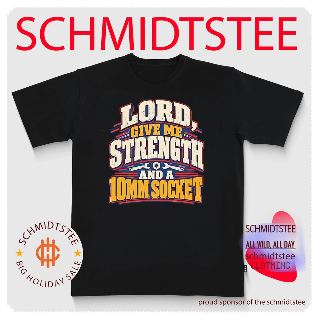 Lord Give Me Strength and a 10mm Socket shirt
