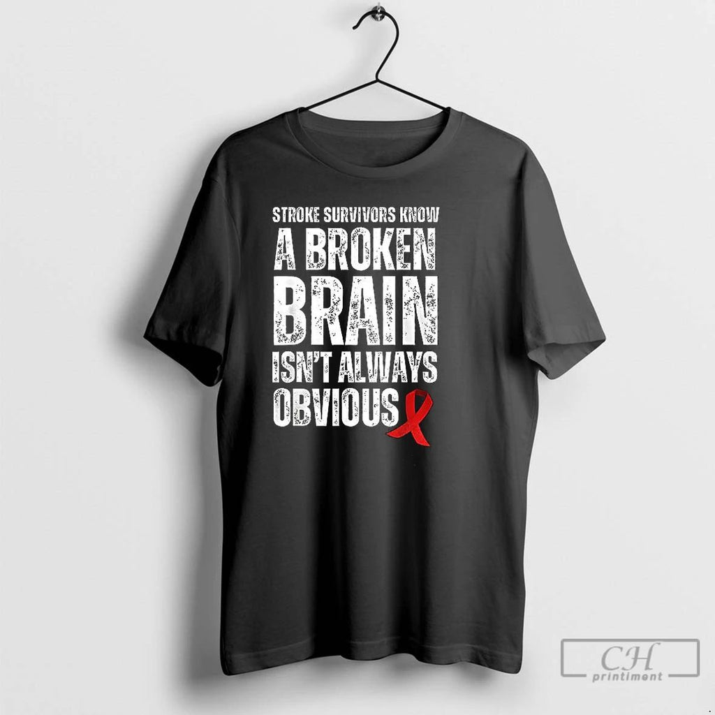 Classic Stroke Survivors Know A Broken Brain Isnt Always Obvious T Shirts