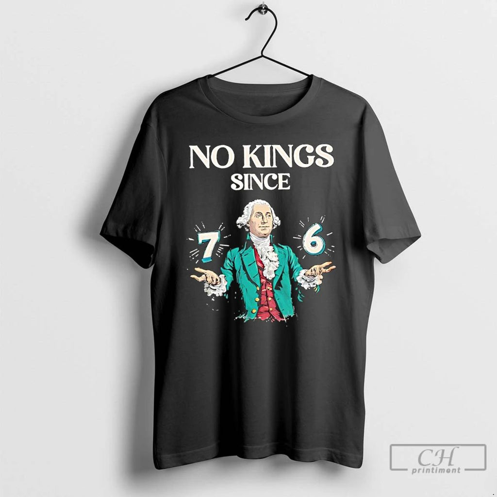 Classic No Kings Since 76 George Washington T Shirts