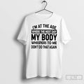 Classic Im At The Age Where The Next Day My Body Whispers To Me Dont