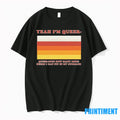 Yea Im Queer Queerious How Many More Beers I Can Fit In My Stomach Tshirts