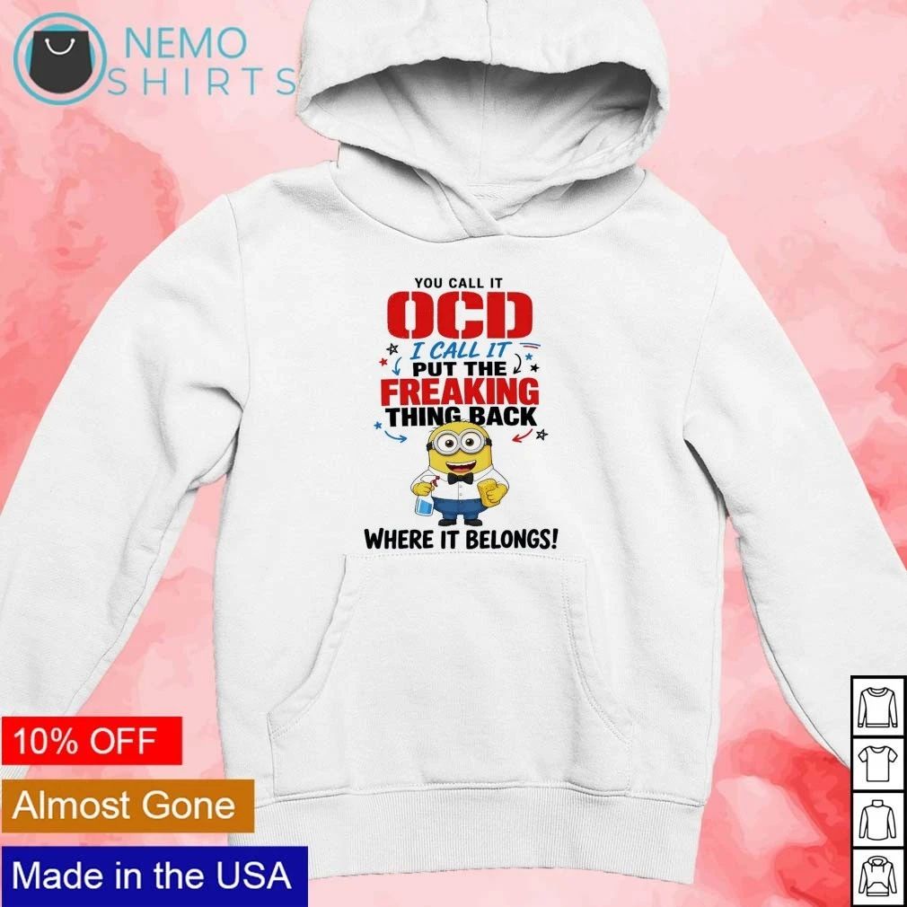 Minion You Call It OCD I Call It Put the Freaking Thing Back Where It Belongs Satire shirt