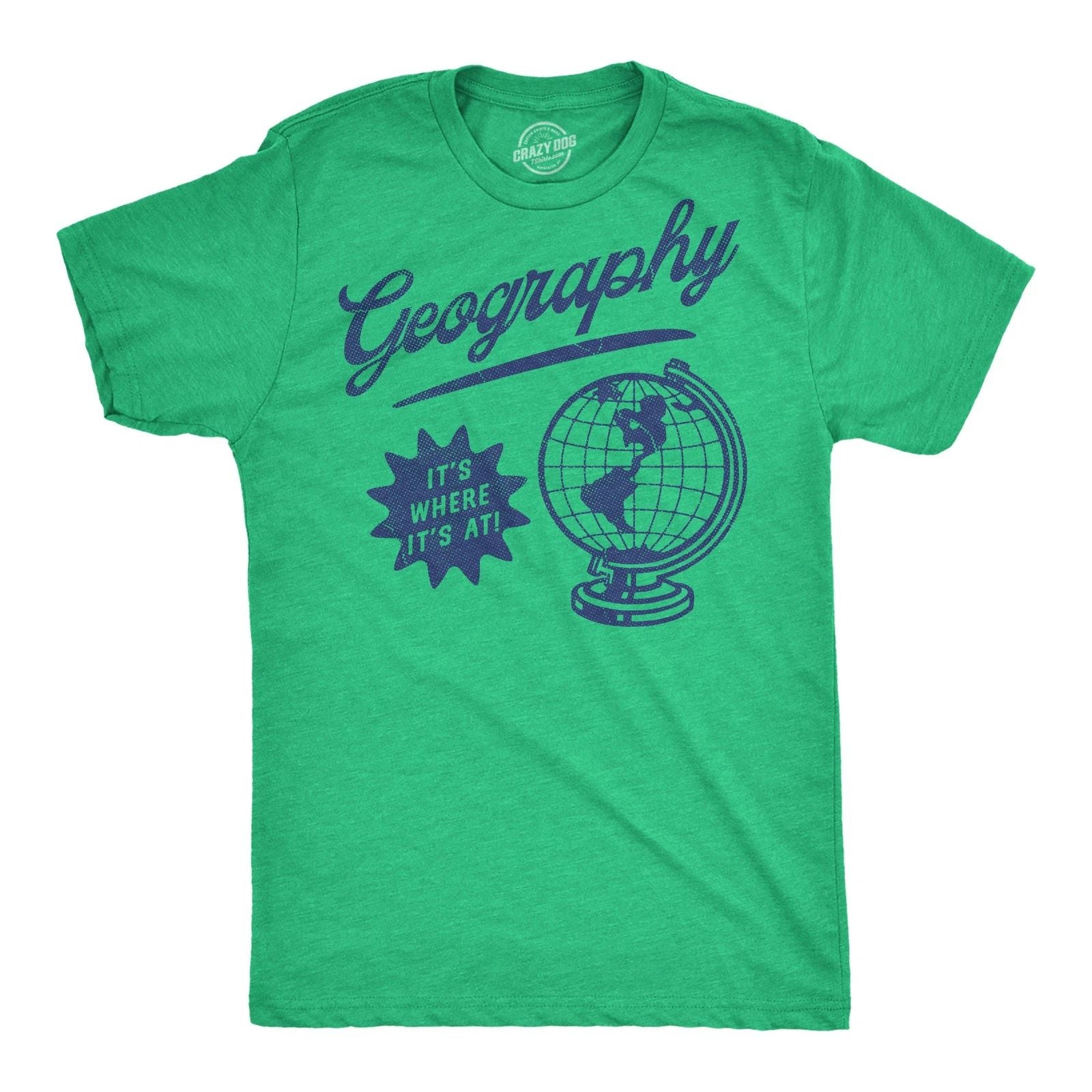 Mens Funny T Shirts Geography Its Where Its At Sarcastic Graphic Novelty Tee for
