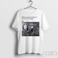 Classic When Someone Talks To Me Like Im Stupid Me Albert Einstein Mens White Tee