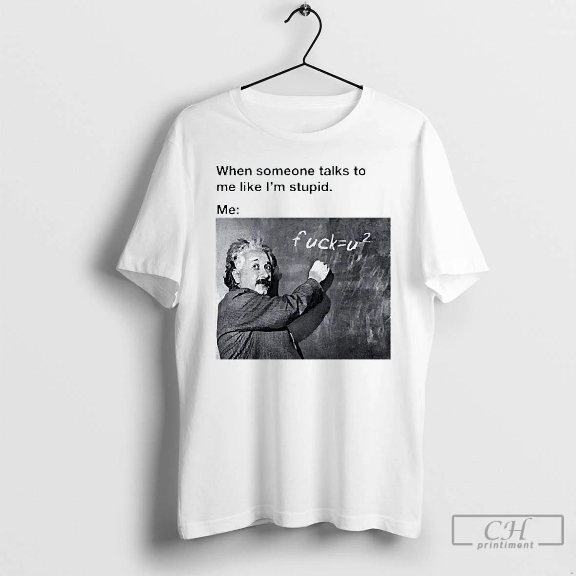 Classic When Someone Talks To Me Like Im Stupid Me Albert Einstein Mens White Tee