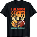 Min NEW LIMITED I Always Almost Win At Fantasy Football T-Shirt