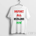 Classic Deport All Muslims Now T Shirts
