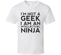 I'm Not A Geek I Am An Intellectual Ninja Funny T Shirt
