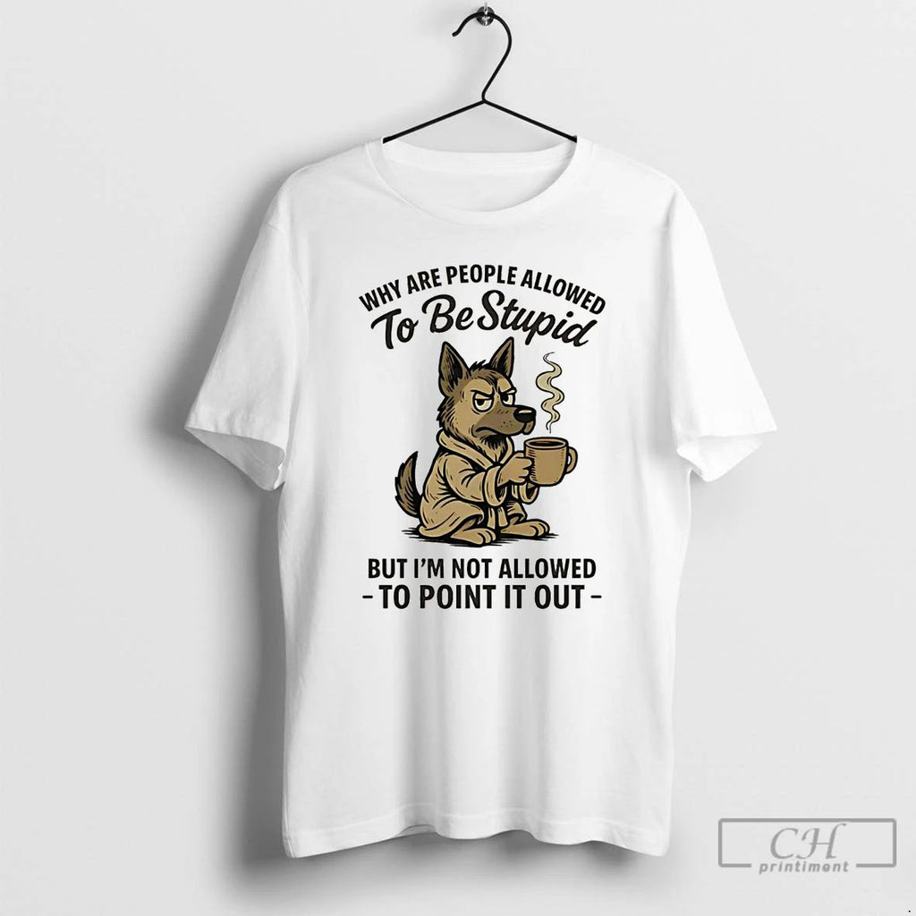 Classic German Shepherd Why Are People Allowed To Be Stupid To Point It Out