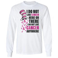 I Do Not Like Cancer - Breast Cancer Awareness Long Sleeve T-Shirt