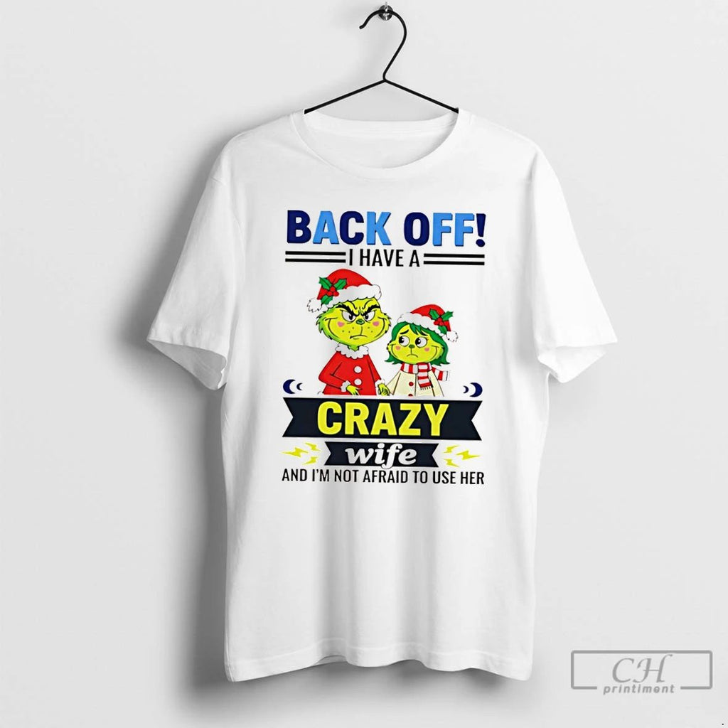 Classic Grinch Back Off I Have A Crazy Wife Funny Christmas T Shirts