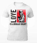 Love Is A Human Right - Motivational Men's T-Shirt - Women's T-Shirt