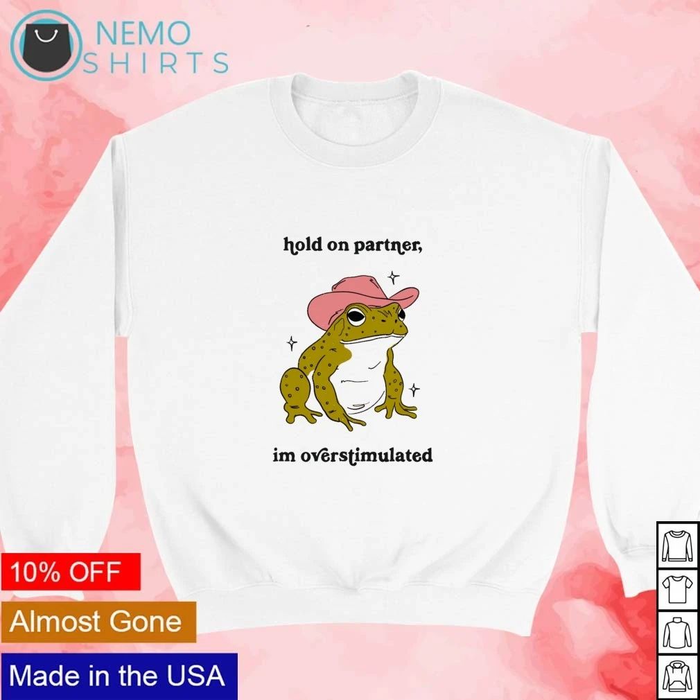 Hold on Partner I Am Overstimulated Cowboy Frog shirt