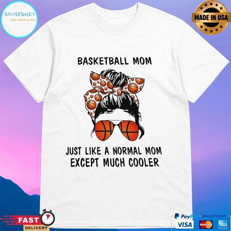 Basketball Mom Just Like A Normal Mom Except Much Cooler T-shirt